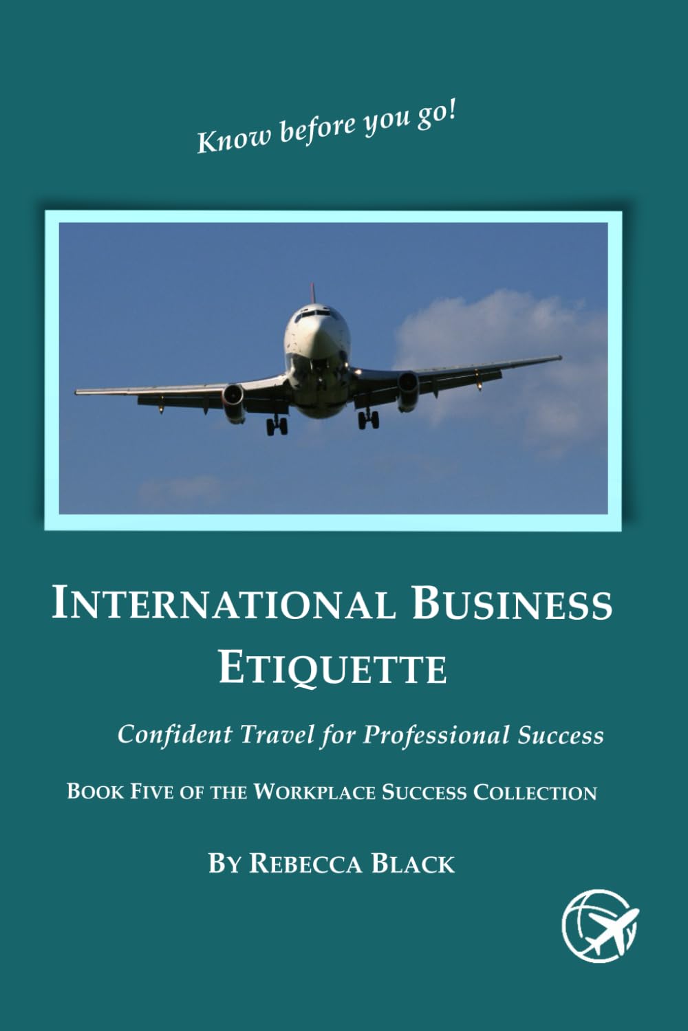 INTERNATIONAL BUSINESS ETIQUETTE: CONFIDENT TRAVEL FOR PROFESSIONAL SUCCESS (Workplace Success Collection) baixar o livro de graça