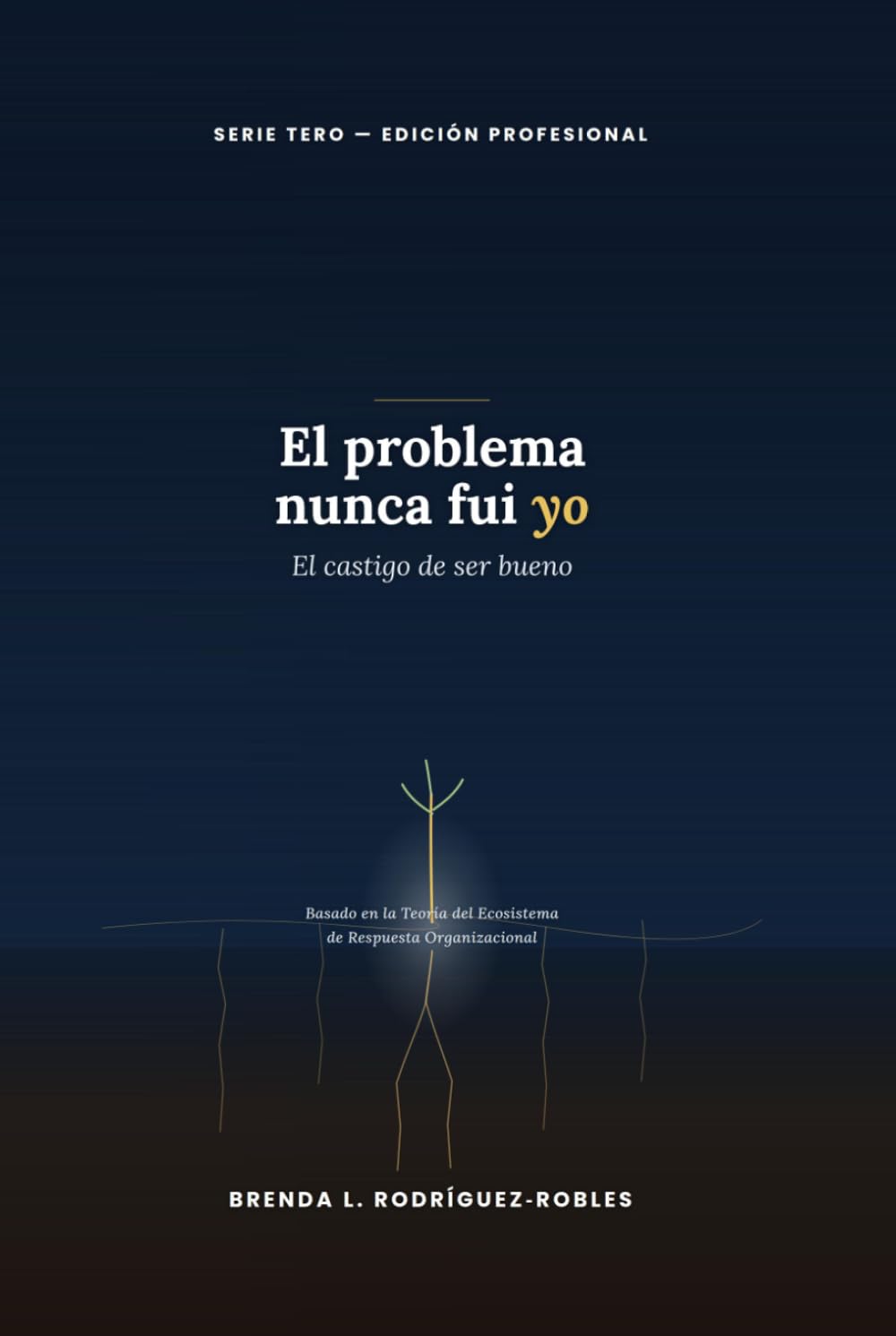 El problema nunca fui Yo: El castigo de ser bueno: Serie TERO - Edición Profesional (Spanish Edition) baixar o livro de graça