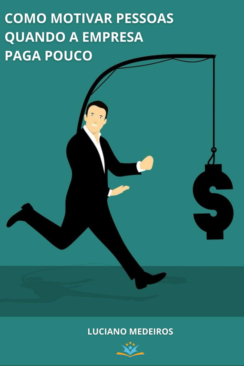 COMO MOTIVAR PESSOAS QUANDO A EMPRESA PAGA POUCO (Portuguese Edition) baixar livro de graça