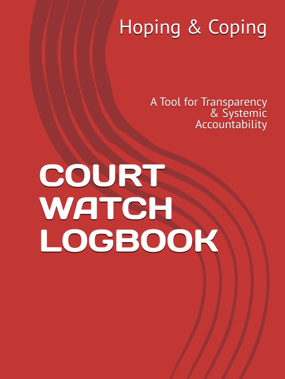 COURT WATCH LOGBOOK: A Tool for Transparency & Systemic Accountability
