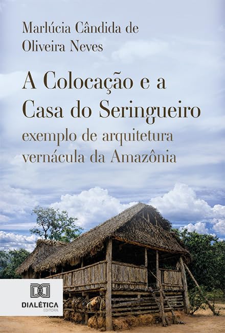 capítulo por capítulo baixar A Colocação e a Casa do Seringueiro: exemplo de arquitetura vernácula da Amazônia