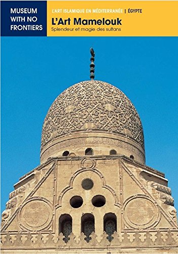 ler totalmente L'Art Mamelouk. Splendeur et Magie des Sultans (L'Art islamique en Méditerranée) (French Edition)