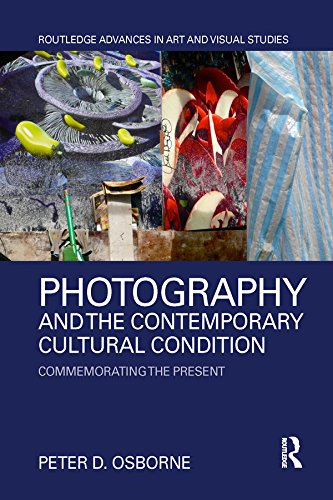 ler totalmente Photography and the Contemporary Cultural Condition: Commemorating the Present (Routledge Advances in Art and Visual Studies) (English Edition)