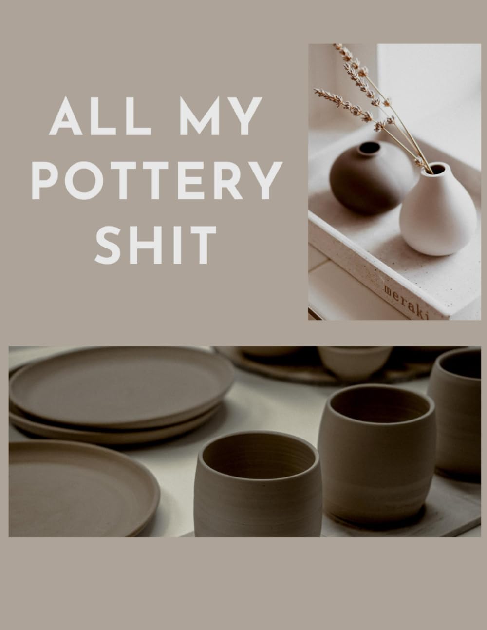 All My Pottery Shit: Pottery Project Log Book & A Journal To Keep Record Of Project Name & Number, Clay, Started, Finished, Color, Size, Notes |... Tracker Organizer for Potters of All Levels baixar livro de graça