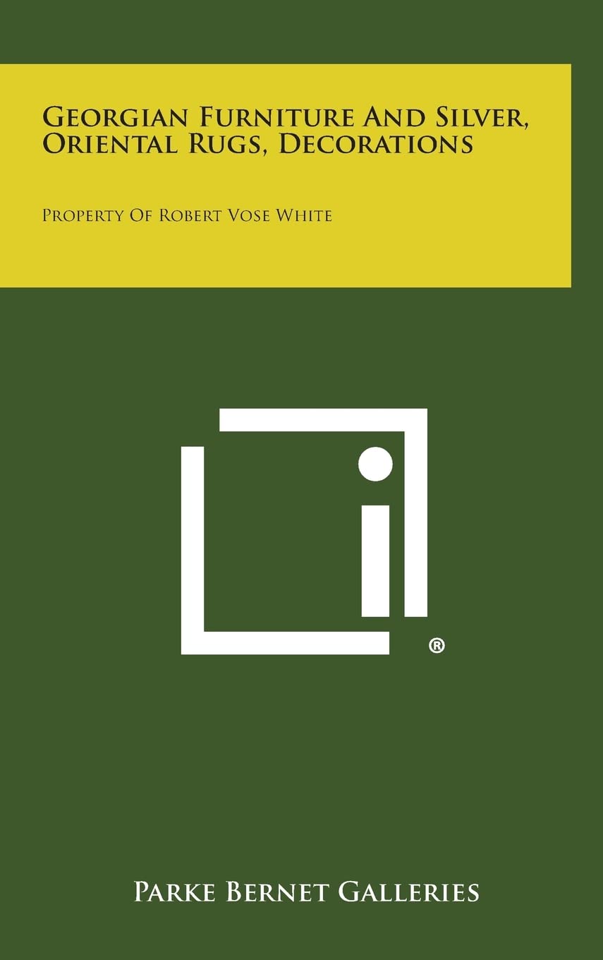 Georgian Furniture and Silver, Oriental Rugs, Decorations: Property of Robert Vose White baixar livro de graça