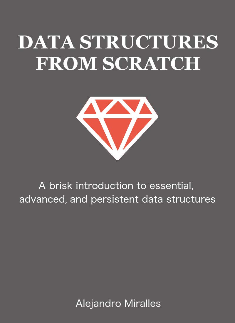 Data Structures From Scratch: A brisk introduction to essential, advanced, and persistent data structures in Ruby. (English Edition) baixar o livro de graça
