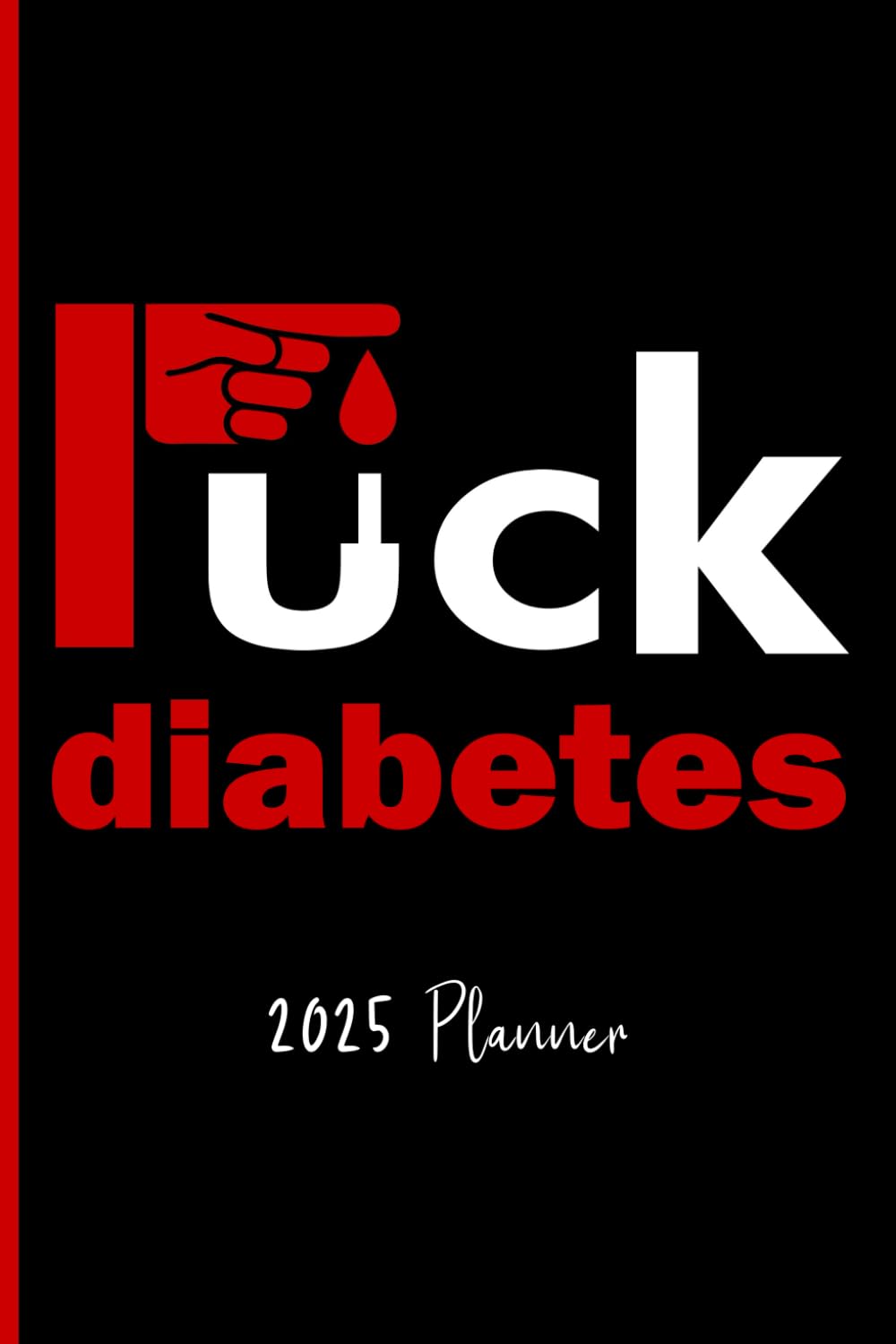 Fuck Diabetes : 2025 Weekly Planner