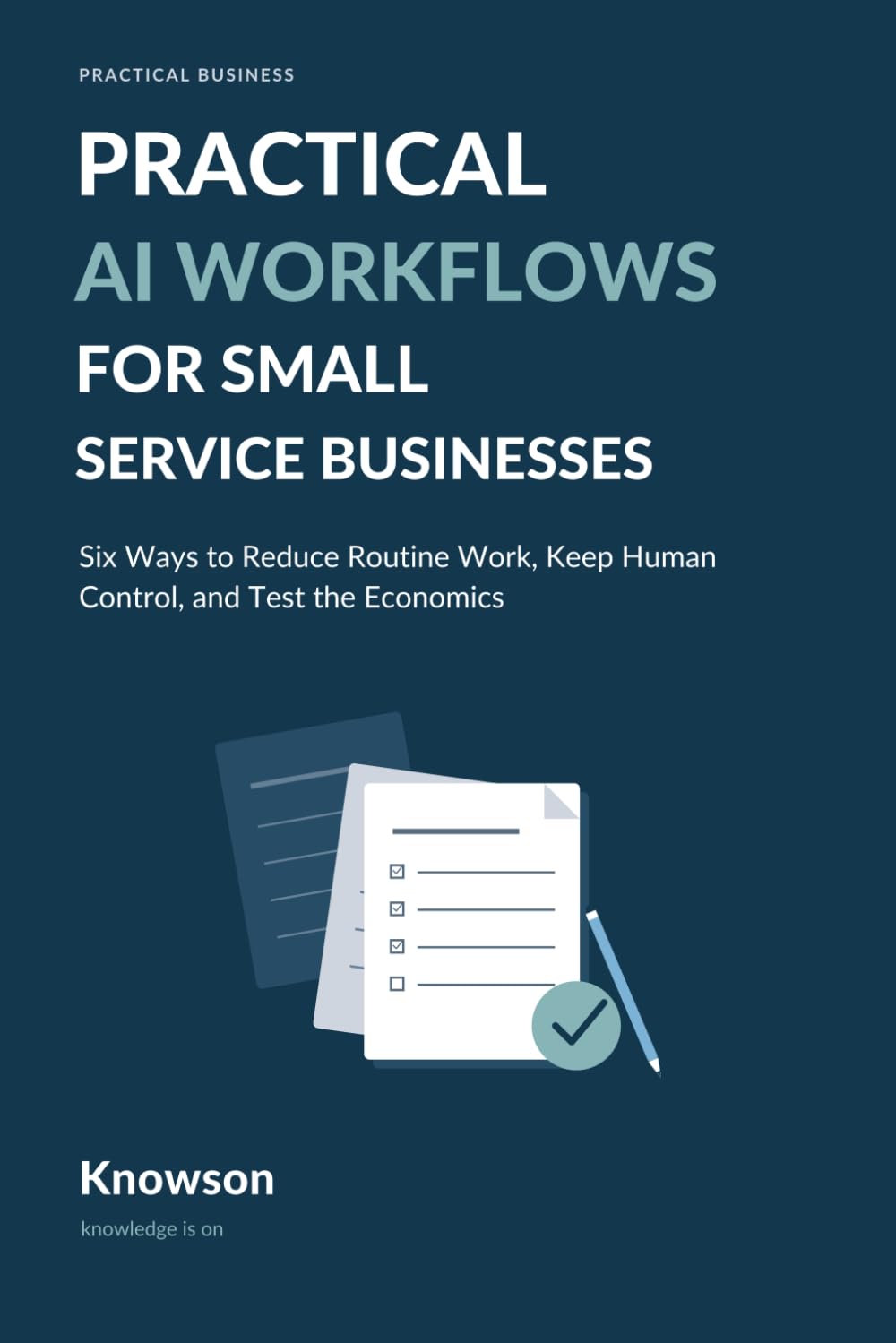 Practical AI Workflows for Small Service Businesses: Six Ways to Reduce Routine Work, Keep Human Control, and Test the Economics