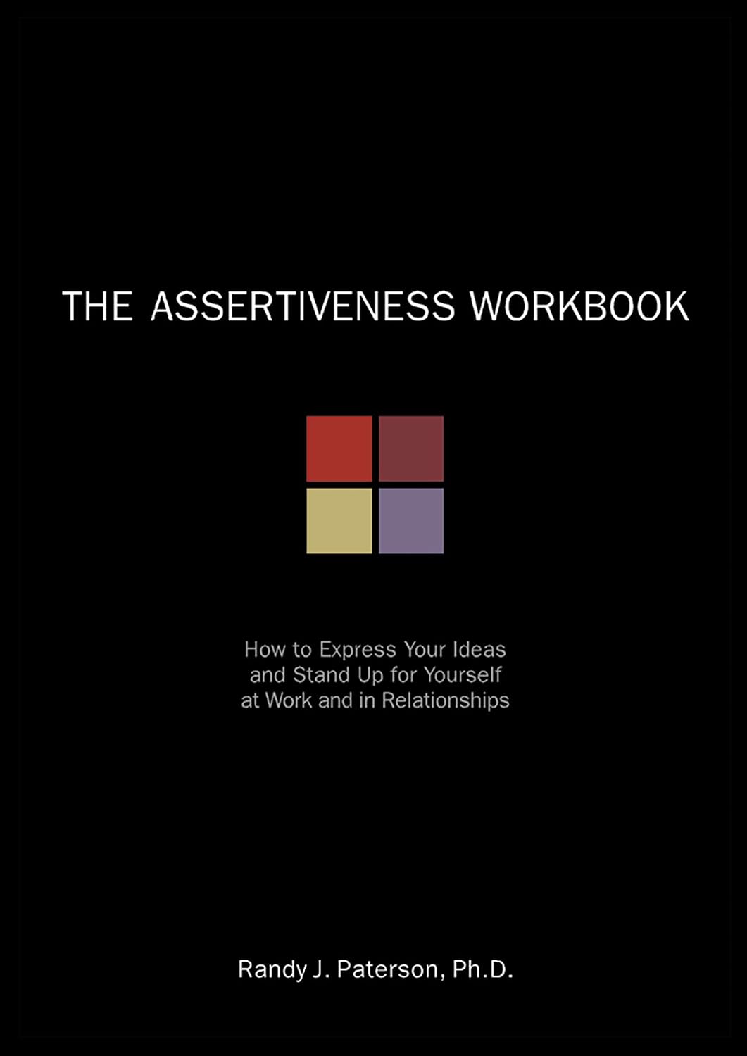 The Assertiveness Workbook: How to Express Your Ideas & Stand Up for Yourself at Work & in Relationships: How to Express Your Ideas and Stand Up for Yourself at Work and in Relationships baixar o livro de graça