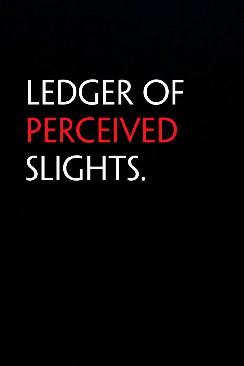 Ledger Of Perceived Slights: Funny Notebook with Quote On The Cover for Coworkers, Boss, Employees, Office, New Jobs, Staff (100 lined pages) baixar livro de graça