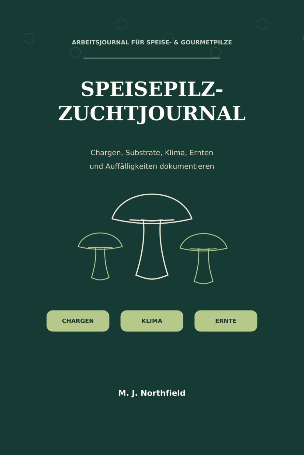 Speisepilz-Zuchtjournal: Chargen, Substrate, Klima, Ernten und Auffälligkeiten dokumentieren (German Edition) baixar o livro de graça