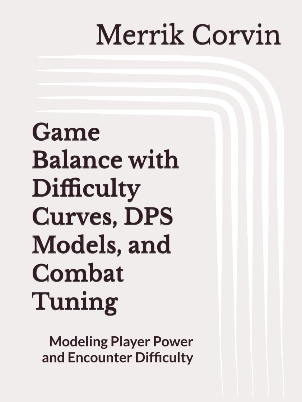 Game Balance with Difficulty Curves, DPS Models, and Combat Tuning: Modeling Player Power and Encounter Difficulty baixar o livro de graça
