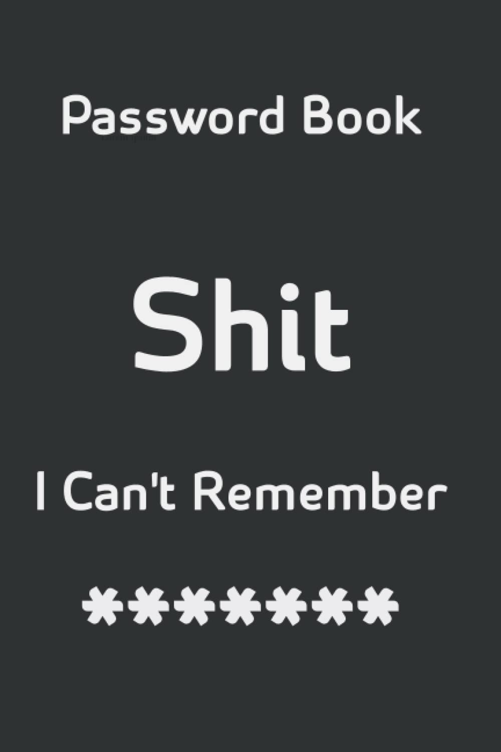 Password Book Shit I Can't Remember: Password Keeper for All Your Passwords and Other Shit You Can't Remember Like Usernames Notes Birthday's- Numerical Tabs Remember your password Shit. baixar livro de graça