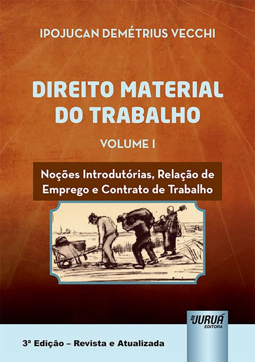 Direito Material do Trabalho - Volume I - Noções Introdutórias, Relação de Emprego e Contrato de Trabalho