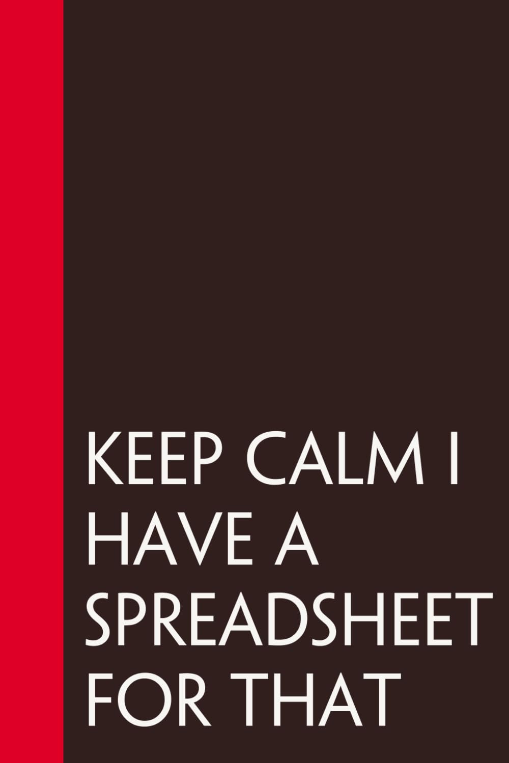 Keep Calm I Have a Spreadsheet for that: Funny Sarcastic Sayings Notebook for Friends, Boss, Office, Family, Employees, Thanksgiving, Christmas (110 pages/ 6"x9") baixar livro de graça
