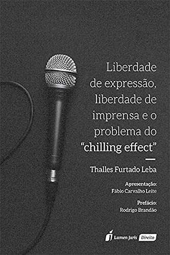 Liberdade De Expressão, Liberdade De Imprensa E O Problema Do Chilling Effect - 2021 baixar o livro de graça