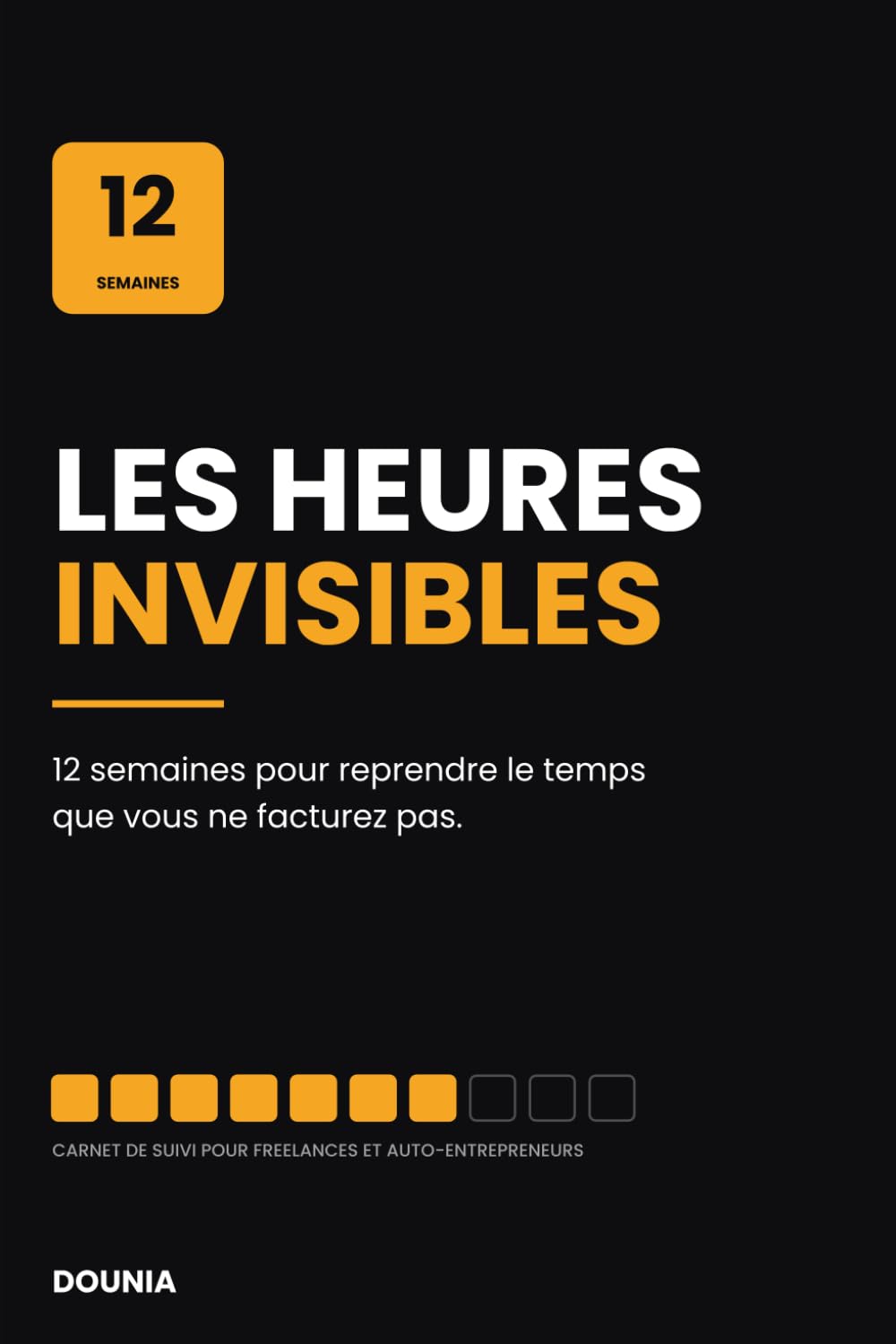 Les heures invisibles: Carnet de suivi pour freelances et auto-entrepreneurs: 12 semaines pour reprendre le temps que vous ne facturez pas (French Edition) baixar livro de graça