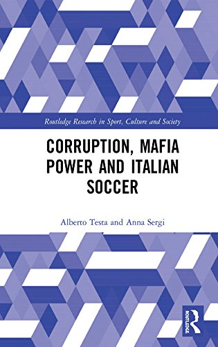 Corruption, Mafia Power and Italian Soccer (Routledge Research in Sport, Culture and Society) (English Edition) baixar livro de graça