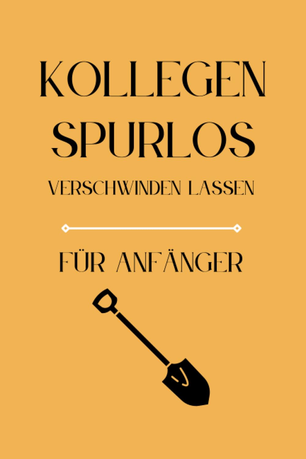 ler totalmente Kollegen Spurlos Verschwinden Lassen Für Anfänger: Als lustiges Abschiedsgeschenk soll es den Kollegen eine Freude machen | Lustiges Notizbuch A5 |... | Geschenkideen Chef (German Edition)