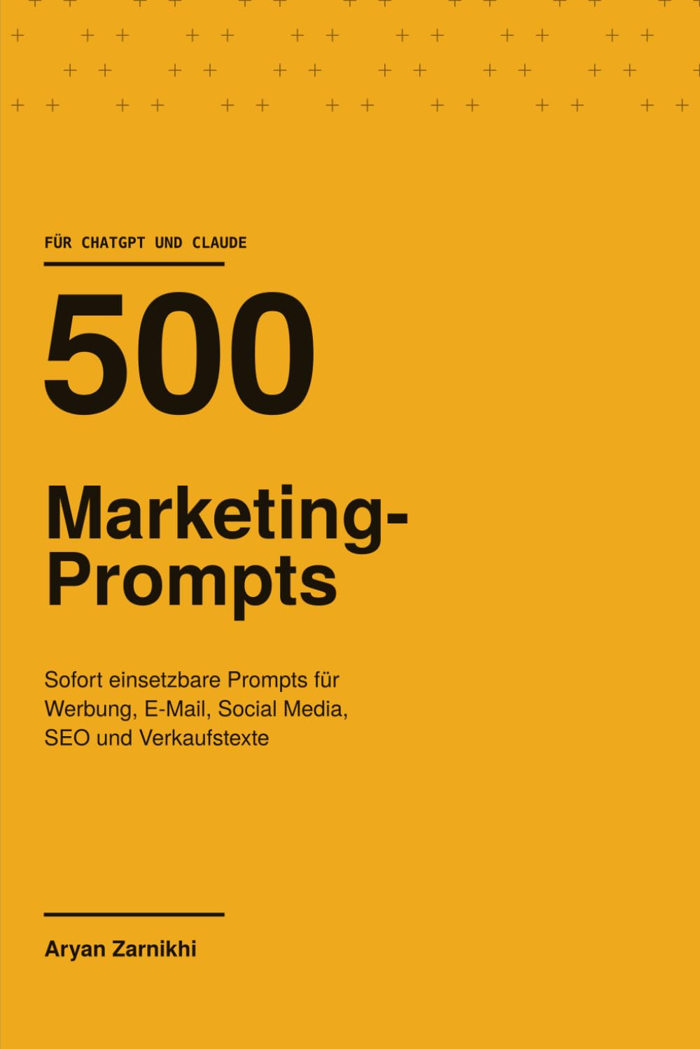 ler totalmente 500 ChatGPT- und Claude-Prompts für Marketing: Sofort einsetzbare Prompts für Werbung, E-Mail, Social Media, SEO und Verkaufstexte (German Edition)