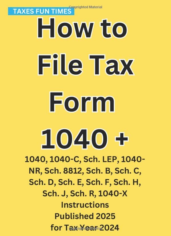 ler totalmente How to File Tax Form 1040 +: 1040, 1040-C, Sch. LEP, 1040-NR, Sch. 8812, Sch. B, Sch. C, Sch. D, Sch. E, Sch. F, Sch. H, Sch. J, Sch. R, 1040-X Instructions Published 2025 for Tax Year 2024
