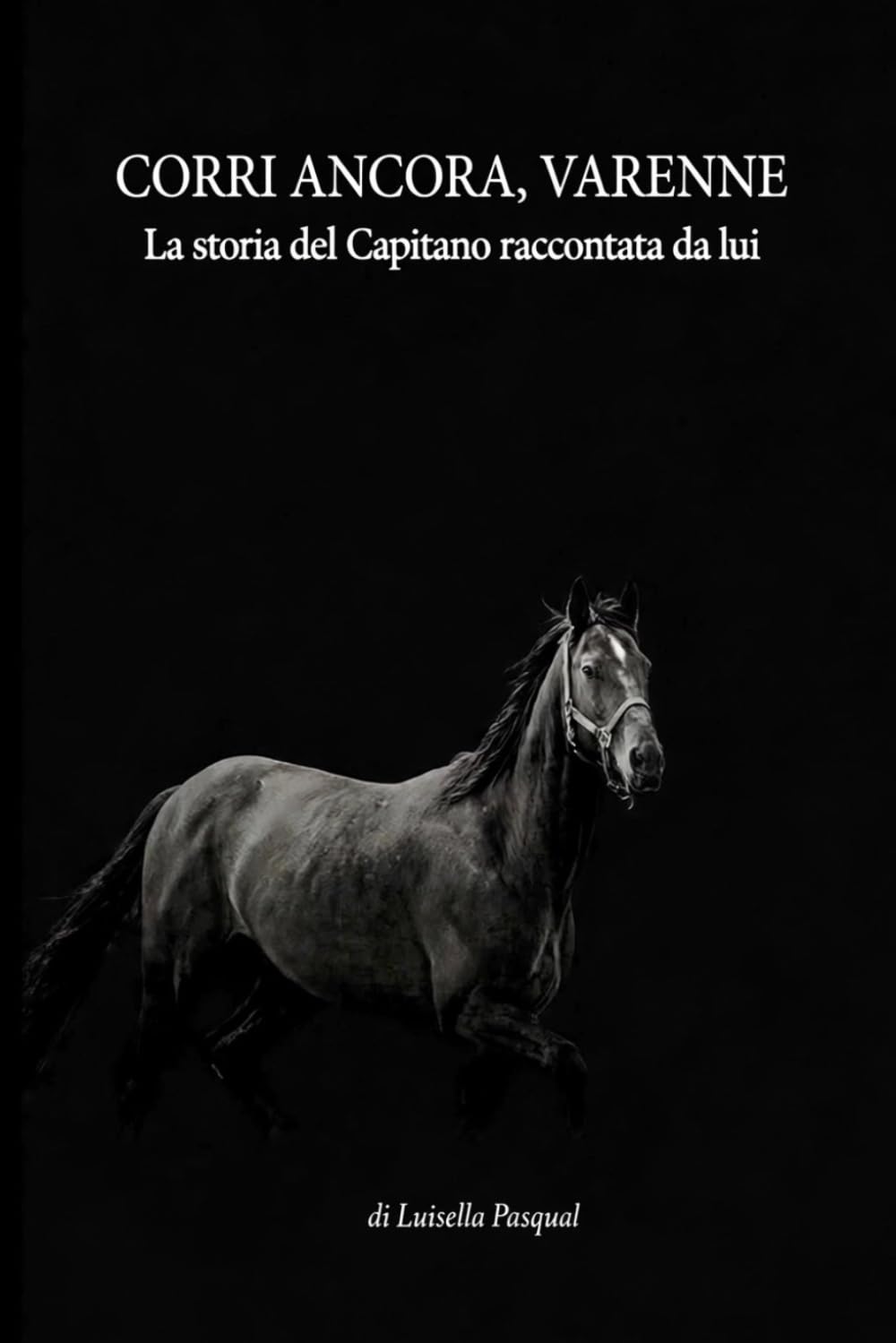 Corri ancora Varenne: La storia del Capitano raccontata da lui: 1 baixar o livro de graça