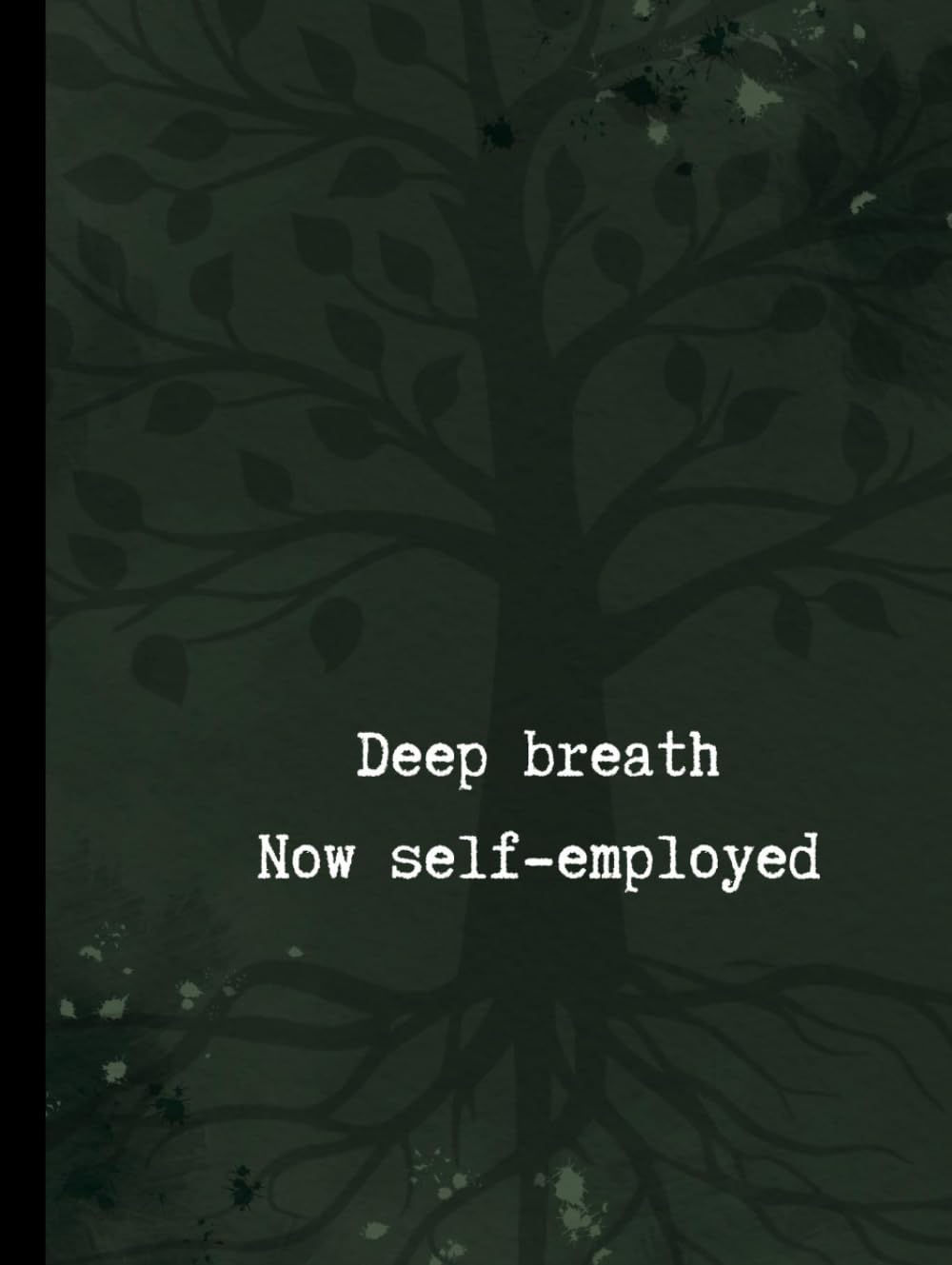 Deep breath - Now self-employed: A notebook for building your business one step at a time