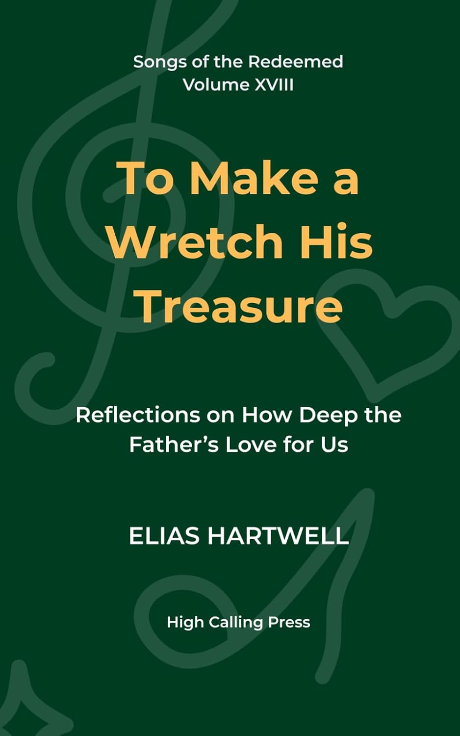 To Make a Wretch His Treasure: Reflections on How Deep the Father's Love for Us: 18 baixar o livro de graça