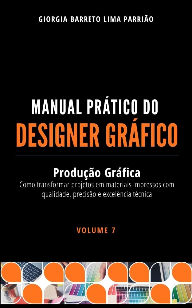 ler totalmente Manual Prático do Designer Gráfico – Volume 7: Produção Gráfica: Como transformar projetos em materiais impressos com qualidade, precisão e excelência técnica