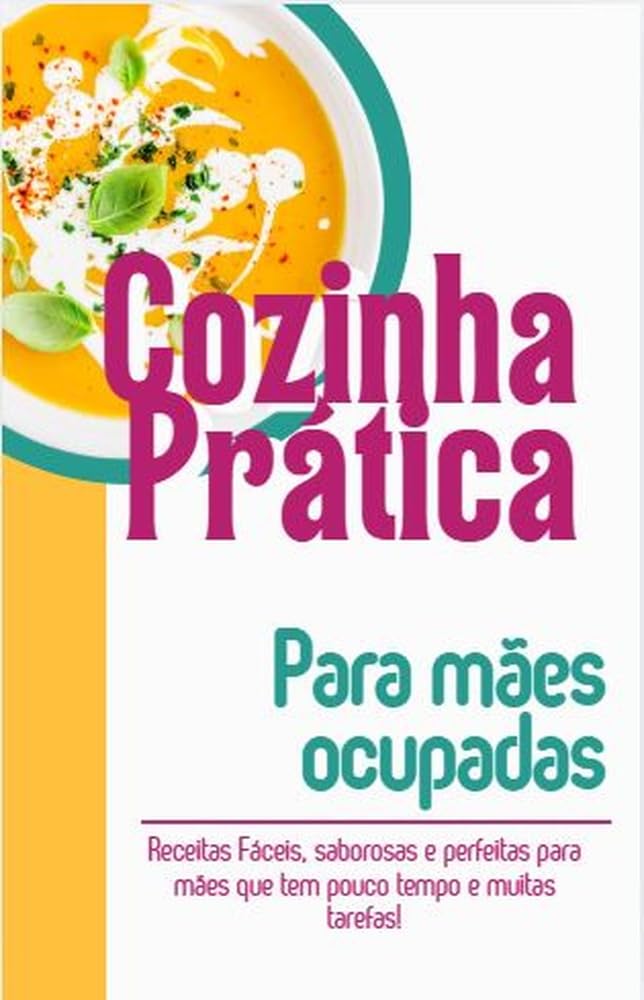 ler totalmente COZINHA PRÁTICA PARA MÃES OCUPADAS: Receitas Fáceis, saborosas e perfeitas para mães que tem pouco tempo e muitas tarefas!