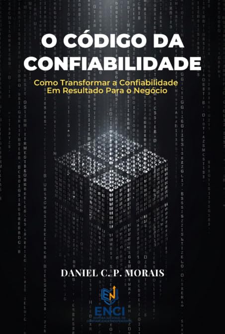 O Código da Confiabilidade - Como Transformar a Confiabilidade em Resultado para O Negócio