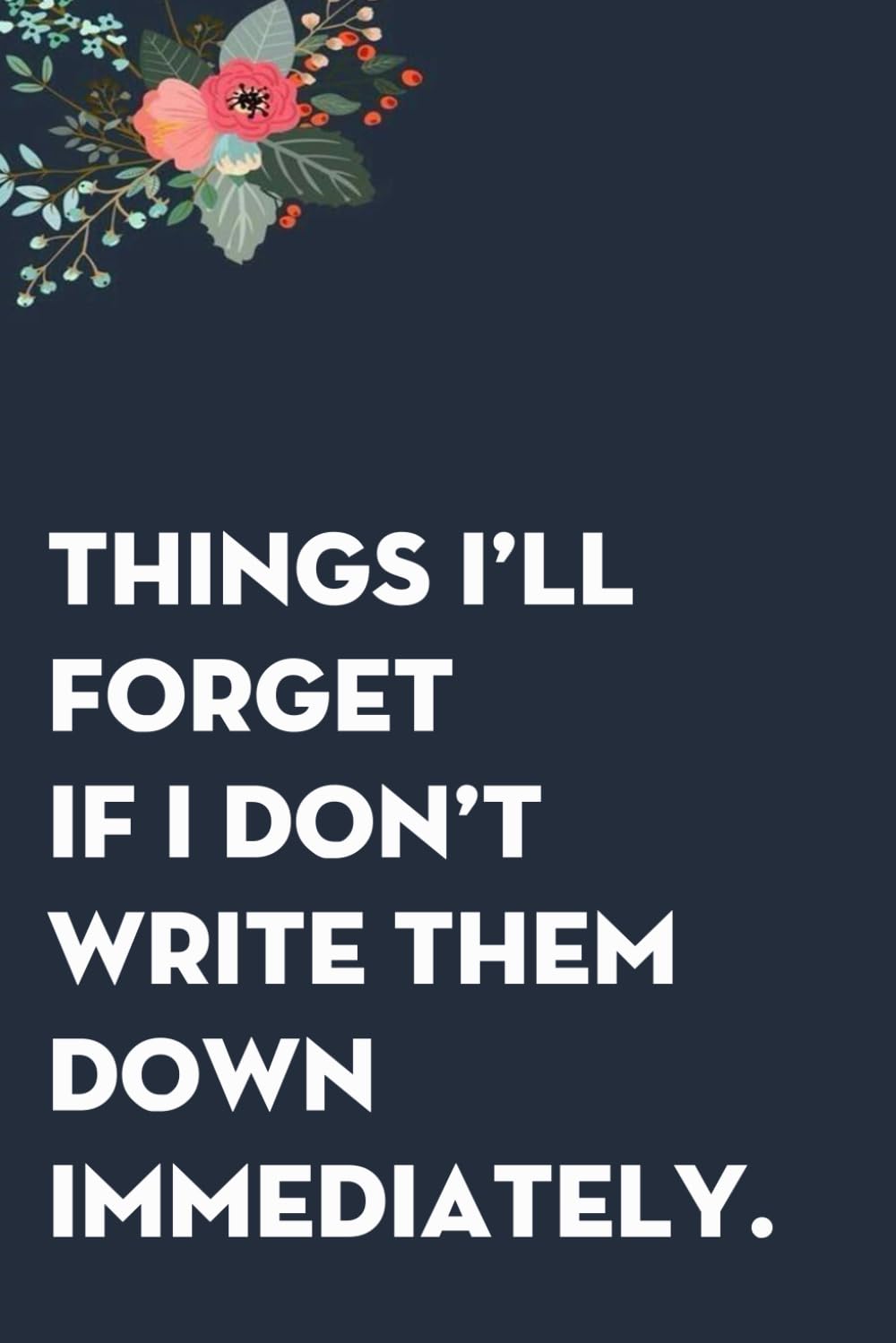 Things I'll Forget If I Don't Write Them Down Immediately: Funny Gag Gift Notebook for co-workers, employees, school, office, meeting, friends, familly (100 pages -6"x9") baixar livro de graça