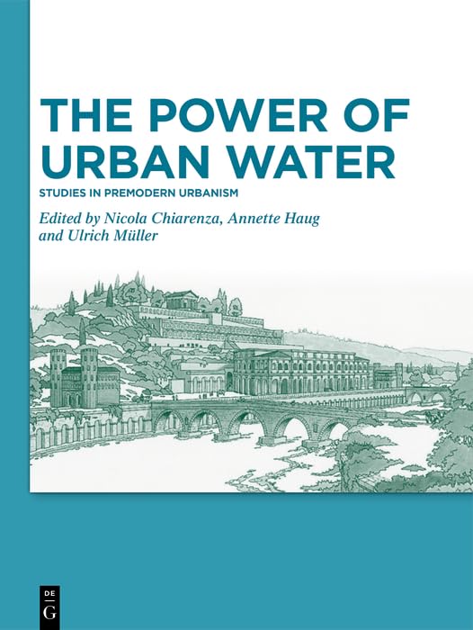 The Power of Urban Water: Studies in Premodern Urbanism (English Edition)