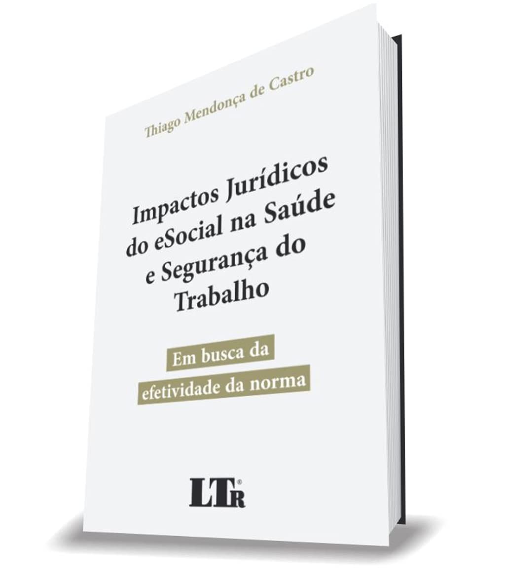Impactos Jurídicos Do Esocial Na Saúde E Segurança Do Trabalho-Em Busca Da Efetividade Da Norma baixar o livro de graça