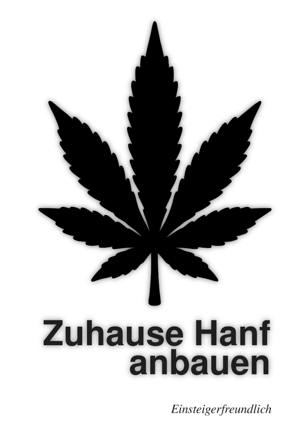 ler totalmente Zuhause Hanf anbauen: Einsteigerfreundlich (German Edition)