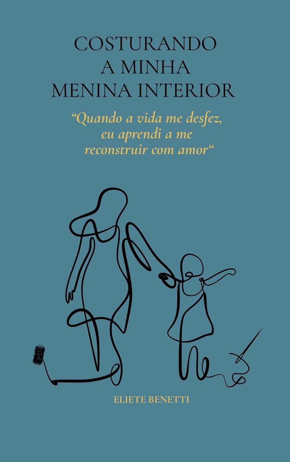 ler totalmente COSTURANDO A MINHA MENINA INTERIOR: “Quando a Vida me desfez, eu aprendi a me reconstruir com amor”