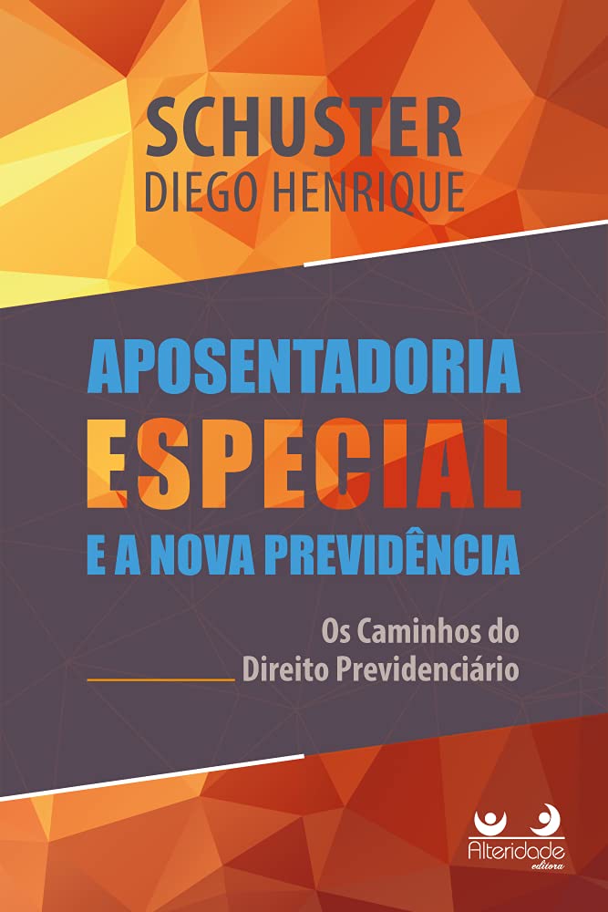 Aposentadoria Especial Na Nova Previdência: Os Caminhos Do Direito Previdenciário baixar o livro de graça