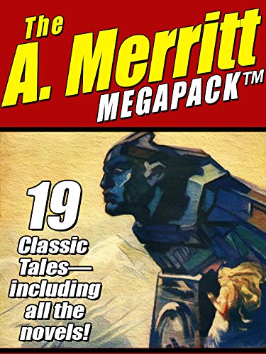 capítulo por capítulo baixar The A. Merritt MEGAPACK ®: 19 Classic Novels and Stories (English Edition)