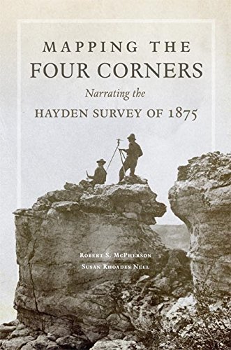 capítulo por capítulo baixar Mapping the Four Corners: Narrating the Hayden Survey of 1875 (American Exploration and Travel Series Book 83) (English Edition)