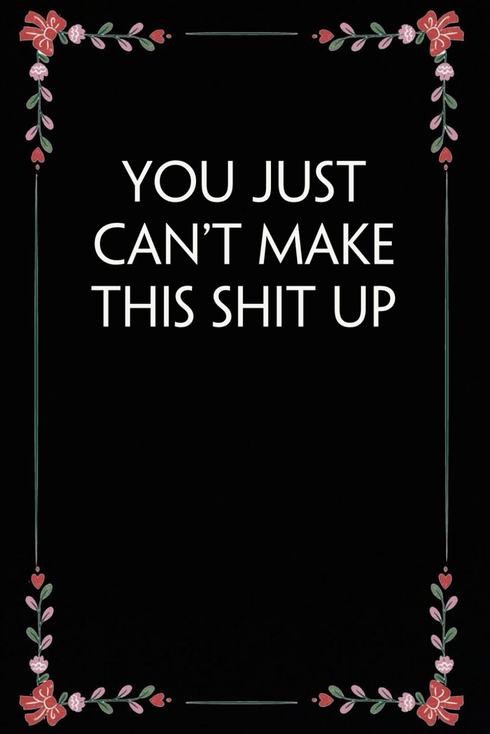 You Just Can't Make This Shit Up: Funny Gag Gift Notebook for Coworkers, Employees, Accountants, New Friends, Office, Staff member, Workplace, New Job (6"x9" -100 page) baixar o livro de graça