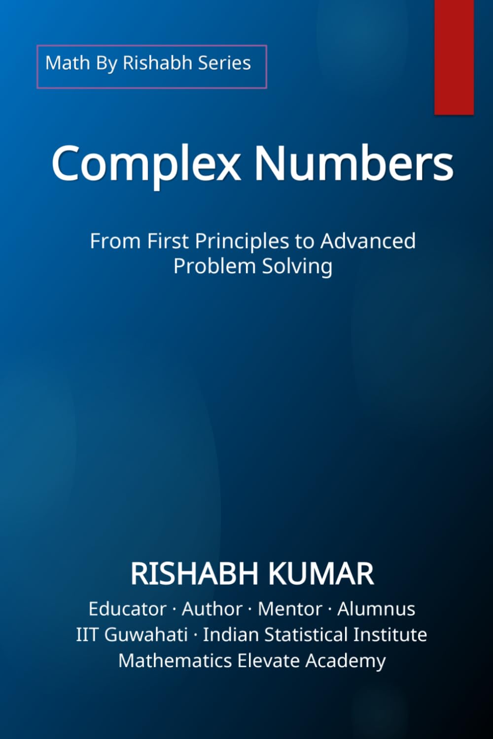 Complex Numbers: From First Principles to Advanced Problem Solving