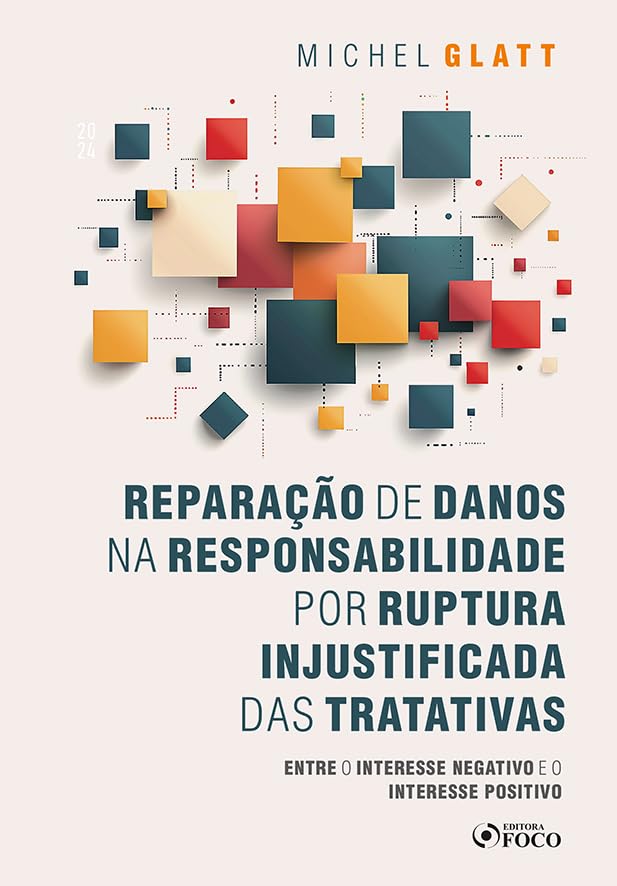 ler totalmente Reparação de Danos na Responsabilidade por Ruptura Injustificada das Tratativas - 1ª Ed - 2024: Entre o Interesse Negativo e o Interesse Positivo