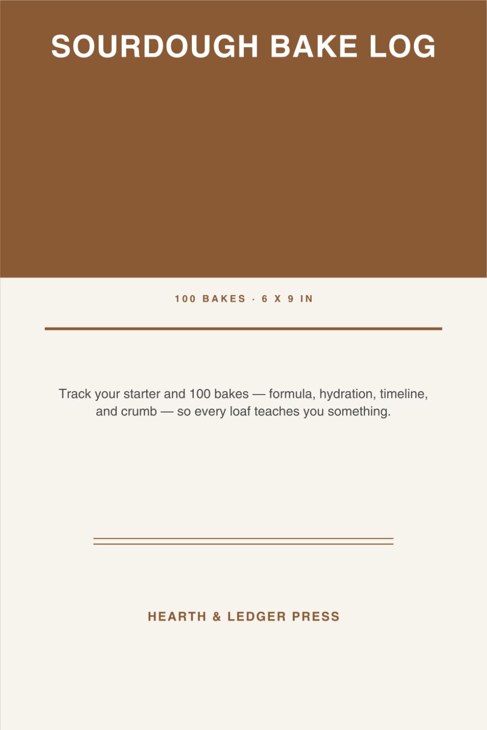 ler totalmente Sourdough Bake Log: Starter Records and Bake-by-Bake Notes for Home Bakers - Feeding Log, Hydration, Timeline and Crumb Notes for 100 Loaves