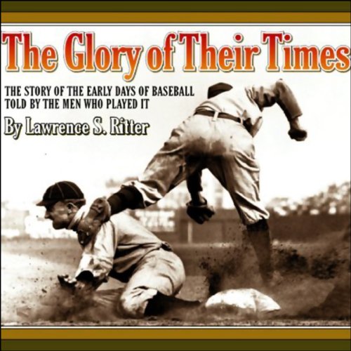 The Glory of Their Times: The Story of the Early Days of Baseball Told by the Men Who Played It baixar livro de graça