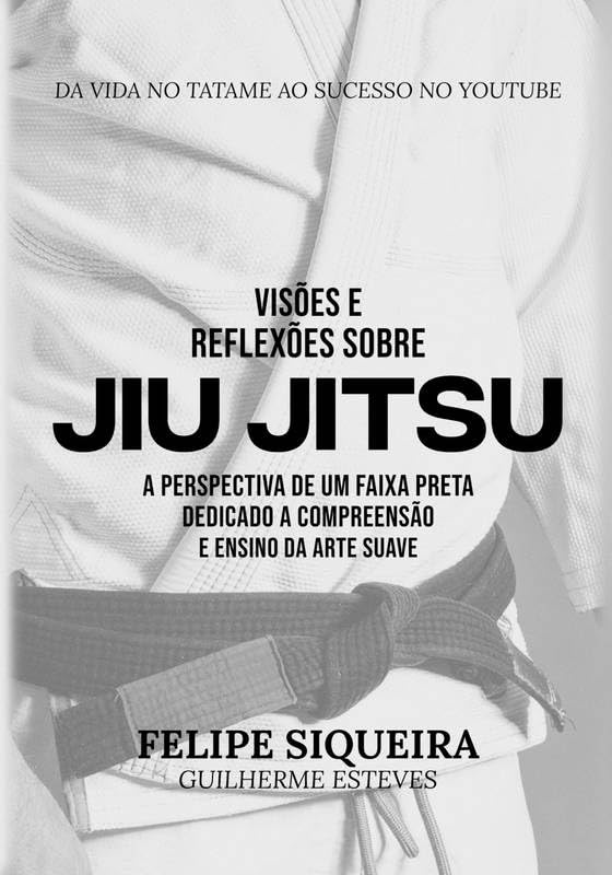 ler totalmente VISÕES E REFLEXÕES SOBRE JIU JITSU: A PERSPECTIVA DE UM FAIXA PRETA DEDICADO A COMPREENSÃO E ENSINO DA ARTE SUAVE