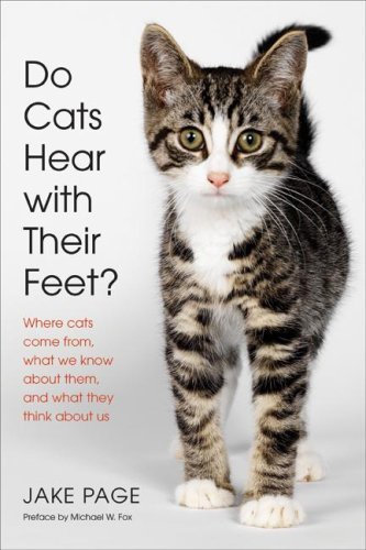 ler totalmente Do Cats Hear with Their Feet?: Where Cats Come From, What We Know About Them, and What They Think About Us – An Illustrated Guide to Amazing Feline Facts (English Edition)