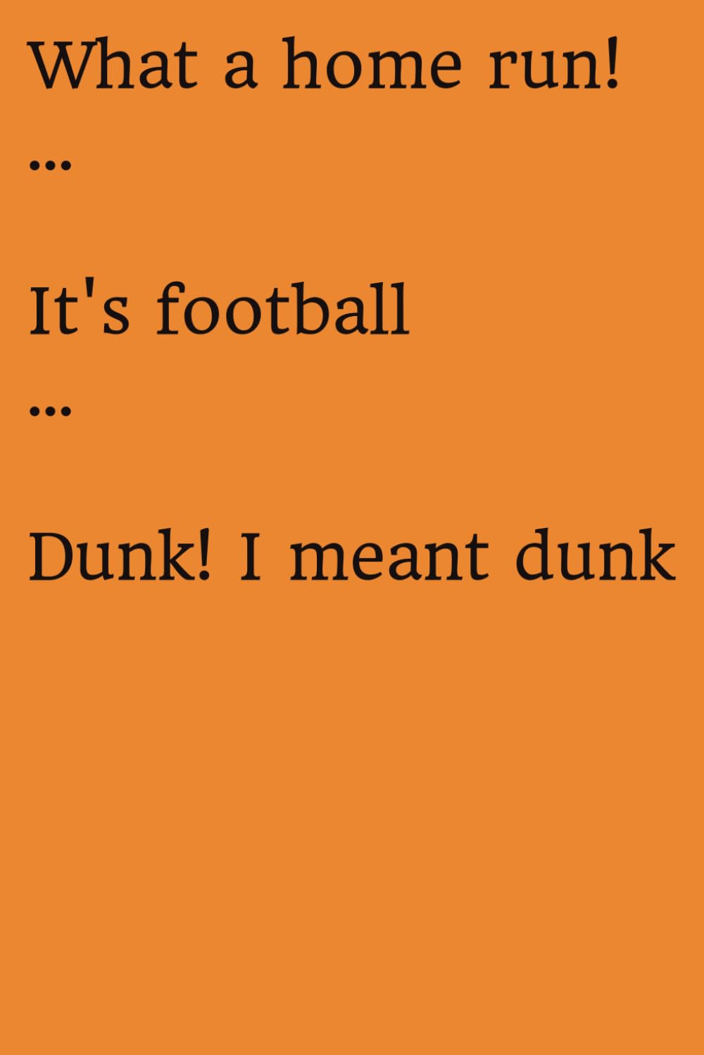 ler totalmente What a home run! … It’s football … Dunk! I meant dunk