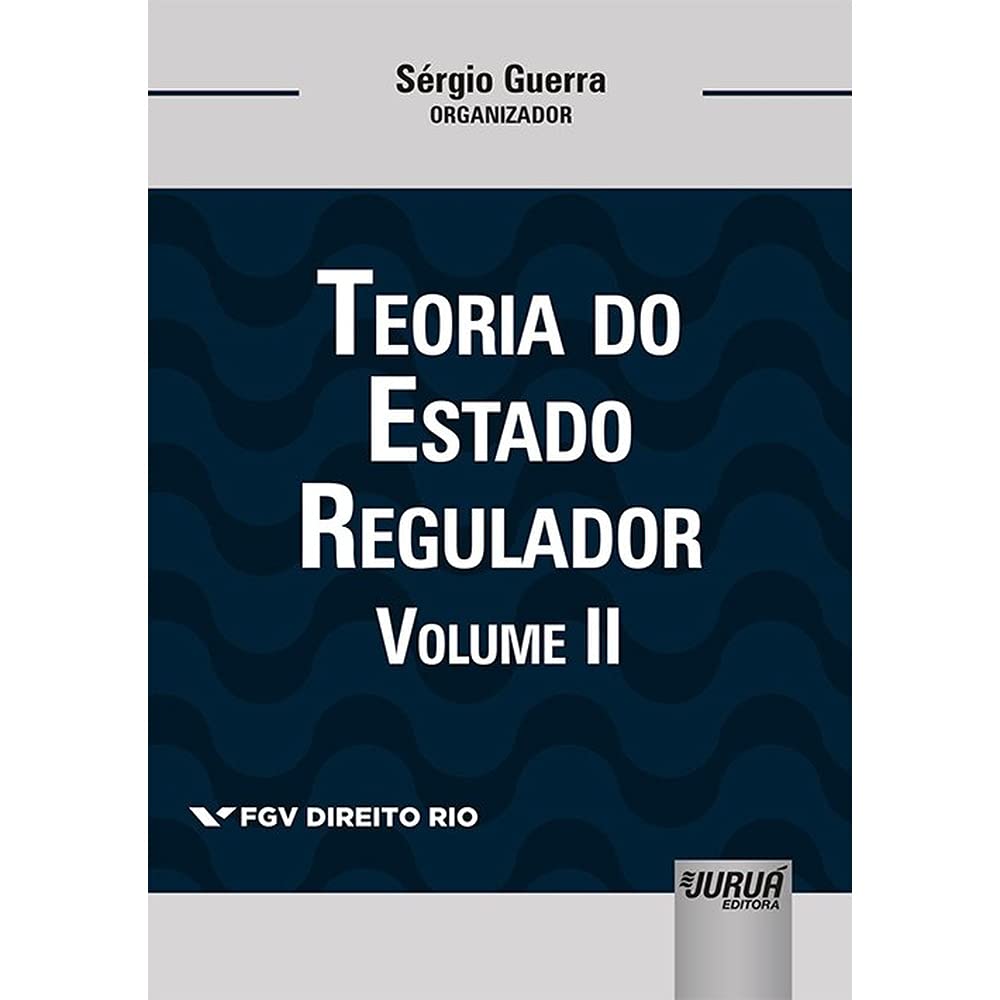 Teoria do Estado Regulador - Volume II: Coleção FGV Direito Rio