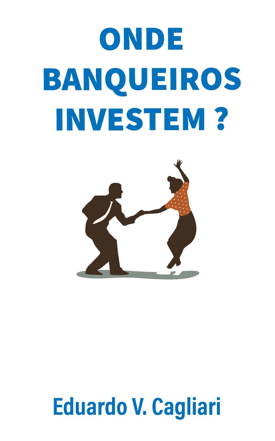 ler totalmente Onde banqueiros INVESTEM ?