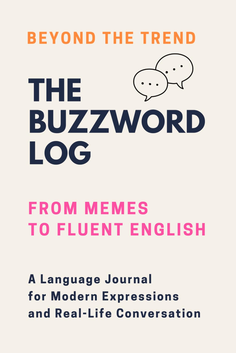 Beyond the Trend: From Buzzwords and Memes to Fluent English: A Language Log for Modern Expressions and Real-Life Conversation